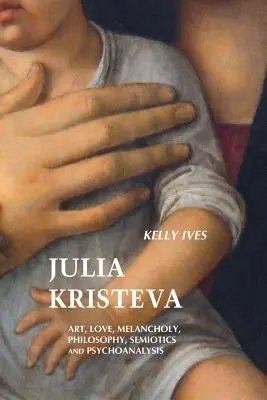 Julia Kristeva: Sztuka, miłość, melancholia, filozofia, semiotyka i psychoanaliza - Julia Kristeva: Art, Love, Melancholy, Philosophy, Semiotics and Psychoanalysis