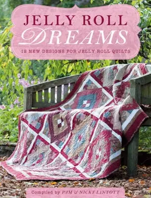 Jelly Roll Dreams: Nowe Inspiracje dla Kołderek Jelly Roll - Jelly Roll Dreams: New Inspirations for Jelly Roll Quilts