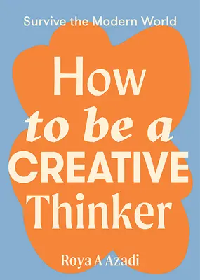 Jak być kreatywnym myślicielem - How to Be a Creative Thinker