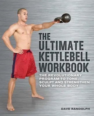 The Ultimate Kettlebell Workbook: Rewolucyjny program ujędrniania, rzeźbienia i wzmacniania całego ciała - The Ultimate Kettlebell Workbook: The Revolutionary Program to Tone, Sculpt and Strengthen Your Whole Body