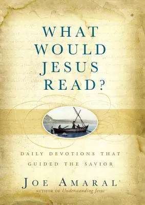 Co czytałby Jezus? Codzienne nabożeństwa, które prowadziły Zbawiciela - What Would Jesus Read?: Daily Devotions That Guided the Savior