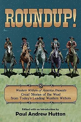 Roundup!: Western Writers of America prezentuje wspaniałe historie z Zachodu od czołowych współczesnych pisarzy westernów - Roundup!: Western Writers of America Presents Great Stories of the West from Today's Leading Western Writers