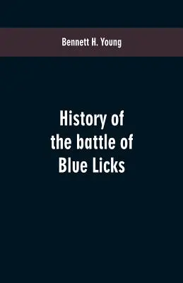 Historia bitwy pod Blue Licks - History of the battle of Blue Licks