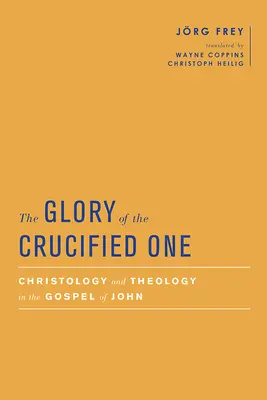 Chwała Ukrzyżowanego: chrystologia i teologia w Ewangelii Jana - The Glory of the Crucified One: Christology and Theology in the Gospel of John