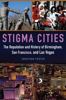 Stigma Cities: Reputacja i historia Birmingham, San Francisco i Las Vegas - Stigma Cities: The Reputation and History of Birmingham, San Francisco, and Las Vegas