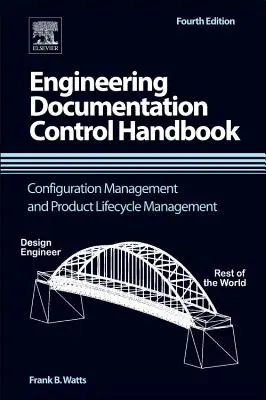 Podręcznik kontroli dokumentacji inżynierskiej: Zarządzanie konfiguracją i cyklem życia produktu - Engineering Documentation Control Handbook: Configuration Management and Product Lifecycle Management