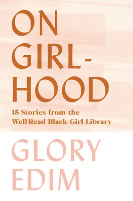 O dziewczęcości: 15 historii z biblioteki dobrze czytającej czarnej dziewczyny - On Girlhood: 15 Stories from the Well-Read Black Girl Library