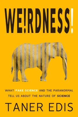 Dziwactwo! Co fałszywa nauka i zjawiska paranormalne mówią nam o naturze nauki - Weirdness!: What Fake Science and the Paranormal Tell Us about the Nature of Science