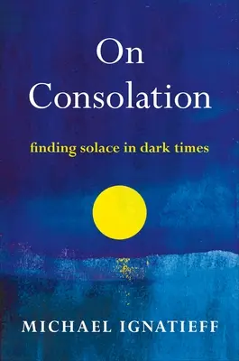 O pocieszeniu: Pocieszenie w mrocznych czasach - On Consolation: Finding Solace in Dark Times