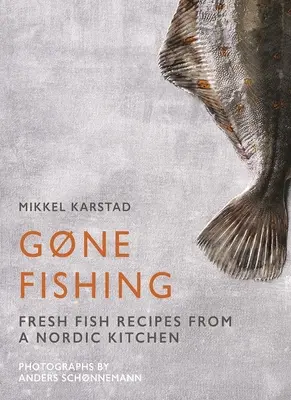 Gone Fishing: Od rzeki przez jezioro do wybrzeża i oceanu, 80 prostych przepisów na owoce morza - Gone Fishing: From River to Lake to Coastline and Ocean, 80 Simple Seafood Recipes