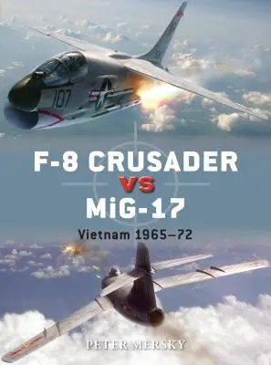 F-8 Crusader kontra Mig-17: Wietnam 1965-72 - F-8 Crusader Vs Mig-17: Vietnam 1965-72