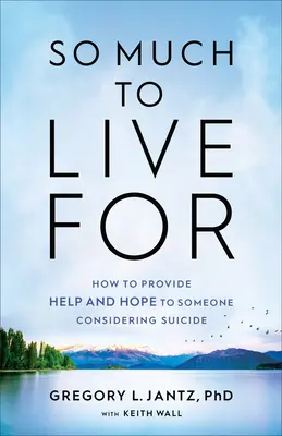 Tak wiele do przeżycia: Jak zapewnić pomoc i nadzieję komuś, kto rozważa samobójstwo - So Much to Live for: How to Provide Help and Hope to Someone Considering Suicide