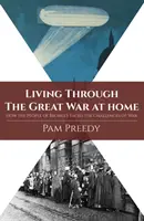 Życie podczas wielkiej wojny w domu: jak mieszkańcy Bromley stawili czoła wyzwaniom wojny - Living Through The Great War at Home: How the People of Bromley Faced the Challenges of War