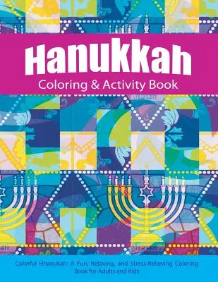 Kolorowanka i książka aktywności Chanuka: Kolorowanka Chanuka: Zabawna, relaksująca i odstresowująca kolorowanka dla dorosłych i dzieci - Hanukkah Coloring & Activity Book: Colorful Chanukah A Fun, Relaxing, and Stress-Relieving Coloring Book for Adults and Kids