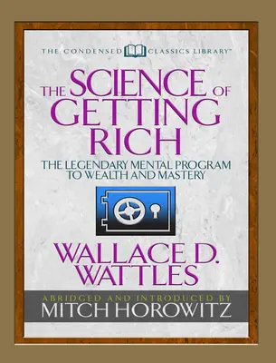 Nauka o bogaceniu się (skondensowana klasyka): Legendarny program mentalny do bogactwa i mistrzostwa - The Science of Getting Rich (Condensed Classics): The Legendary Mental Program to Wealth and Mastery