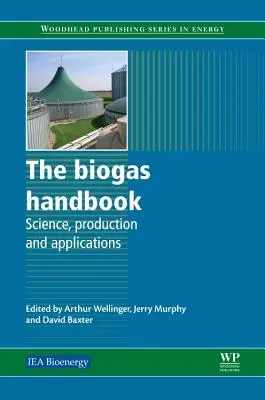 Podręcznik biogazu: Nauka, produkcja i zastosowania - The Biogas Handbook: Science, Production and Applications