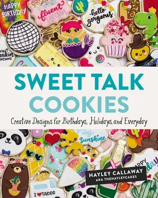 Ciasteczka Sweet Talk: Kreatywne projekty na urodziny, święta i na co dzień - Sweet Talk Cookies: Creative Designs for Birthdays, Holidays, and Everyday