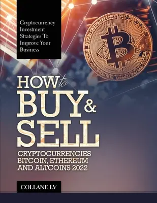 Jak kupować i sprzedawać kryptowaluty Bitcoin, Ethereum i Altcoins 2022: Strategie inwestowania w kryptowaluty w celu usprawnienia biznesu - How to Buy & Sell Cryptocurrencies Bitcoin, Ethereum and Altcoins 2022: Cryptocurrency Investment Strategies to Improve Your Business