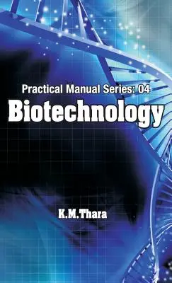 Biotechnologia: Praktyczny podręcznik Seria:04 - Biotechnology: Practical Manual Series:04