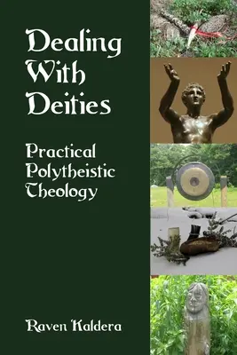 Radzenie sobie z bóstwami: Praktyczna teologia politeistyczna - Dealing With Deities: Practical Polytheistic Theology