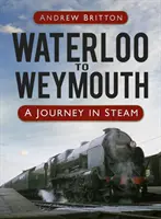 Waterloo do Weymouth - podróż parowcem - Waterloo to Weymouth - A Journey in Steam