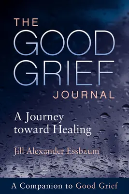 The Good Grief Journal: Podróż w kierunku uzdrowienia - The Good Grief Journal: A Journey Toward Healing