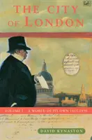 City of London Volume 1 - A World of its Own 1815-1890 - City Of London Volume 1 - A World of its Own 1815-1890