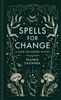 Zaklęcia dla zmian - przewodnik dla współczesnych czarownic - Spells for Change - A Guide for Modern Witches