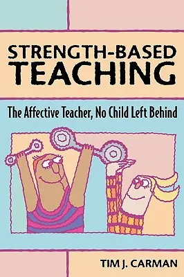 Nauczanie oparte na sile: Nauczyciel afektywny, No Child Left Behind - Strength-Based Teaching: The Affective Teacher, No Child Left Behind