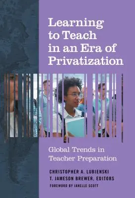 Uczenie się nauczania w erze prywatyzacji: Globalne trendy w przygotowaniu nauczycieli - Learning to Teach in an Era of Privatization: Global Trends in Teacher Preparation