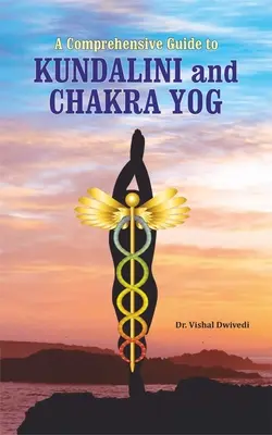 Kompleksowy przewodnik po kundalini i czakrze jogi - A Comprehensive Guide to Kundalini and Chakra Yog