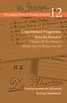 Niepublikowane fragmenty z okresu Human, All Too Human I (zima 1874/75-zima 1877/78): Tom 12 - Unpublished Fragments from the Period of Human, All Too Human I (Winter 1874/75-Winter 1877/78): Volume 12