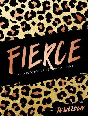 Fierce: Historia panterki - Fierce: The History of Leopard Print