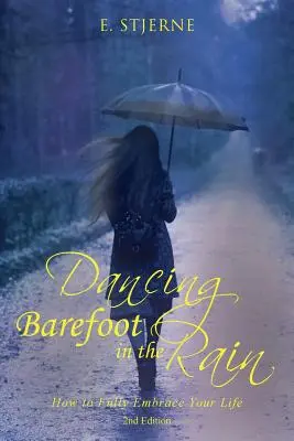 Tańcząc boso w deszczu: Jak w pełni objąć swoje życie 2. edycja - Dancing Barefoot in the Rain: How to Fully Embrace Your Life 2nd Edition
