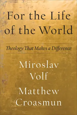 Dla życia świata: Teologia, która czyni różnicę - For the Life of the World: Theology That Makes a Difference