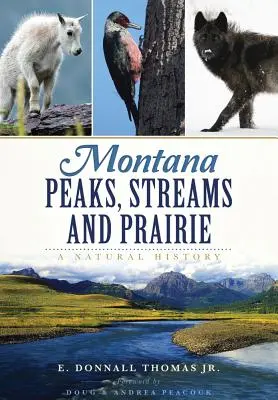 Montana Peaks, Streams and Prairie: Historia naturalna - Montana Peaks, Streams and Prairie: A Natural History