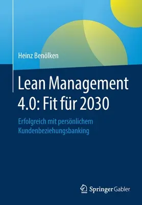 Lean Management 4.0: Fit Fr 2030: Erfolgreich Mit Persnlichem Kundenbeziehungsbanking
