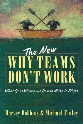 The New Why Teams Don't Work: Co idzie nie tak i jak to naprawić - The New Why Teams Don't Work: What Goes Wrong and How to Make It Right