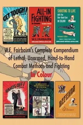 W.E. Fairbairn's Complete Compendium of Lethal, Unarmed, Hand-to-Hand Combat Methods and Fighting. W kolorze - W.E. Fairbairn's Complete Compendium of Lethal, Unarmed, Hand-to-Hand Combat Methods and Fighting. In Colour