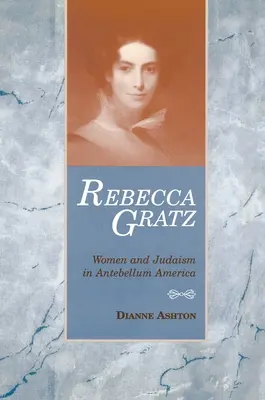 Rebecca Gratz: Kobiety i judaizm w Ameryce Antebellum - Rebecca Gratz: Women and Judaism in Antebellum America