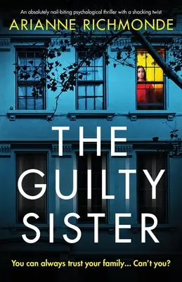 Winna siostra: Trzymający w napięciu thriller psychologiczny z szokującym zwrotem akcji - The Guilty Sister: An absolutely nail-biting psychological thriller with a shocking twist