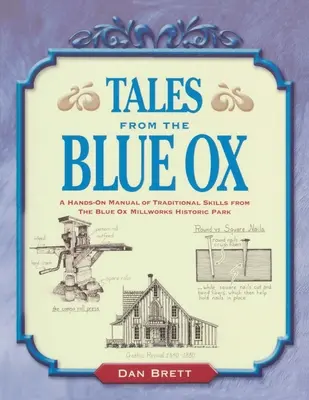 Opowieści z Blue Ox: Praktyczny podręcznik tradycyjnych umiejętności z historycznego parku Blue Ox Millworks - Tales from the Blue Ox: A Hands-On Manual of Traditional Skills from the Blue Ox Millworks Historic Park