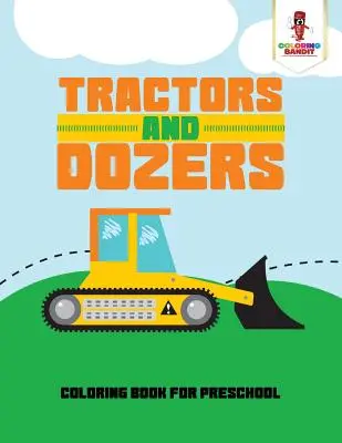 Traktory i spychacze: Kolorowanka dla przedszkolaków - Tractors and Dozers: Coloring Book for Preschool