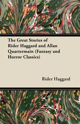 Wielkie opowieści Ridera Haggarda i Allana Quartermaina (klasyka fantasy i horroru) - The Great Stories of Rider Haggard and Allan Quartermain (Fantasy and Horror Classics)