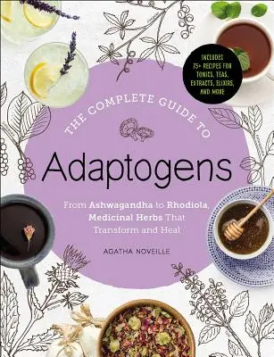 Kompletny przewodnik po adaptogenach: Od Ashwagandhy do Rhodioli - zioła lecznicze, które przemieniają i leczą - The Complete Guide to Adaptogens: From Ashwagandha to Rhodiola, Medicinal Herbs That Transform and Heal