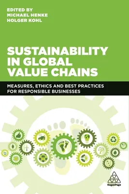 Zrównoważony rozwój w globalnych łańcuchach wartości: Środki, etyka i najlepsze praktyki dla odpowiedzialnych przedsiębiorstw - Sustainability in Global Value Chains: Measures, Ethics and Best Practices for Responsible Businesses