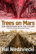 Drzewa na Marsie: Nasza obsesja na punkcie przyszłości - Trees on Mars: Our Obsession with the Future