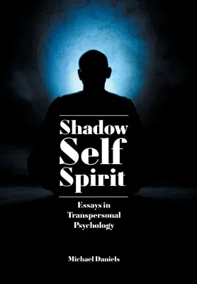 Cień, Jaźń, Duch: Eseje z psychologii transpersonalnej - Shadow, Self, Spirit: Essays in Transpersonal Psychology