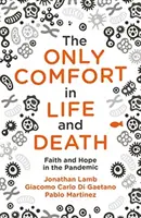 Jedyna pociecha w życiu i śmierci: Wiara i nadzieja w czasie pandemii - The Only Comfort in Life and Death: Faith and Hope in the Pandemic