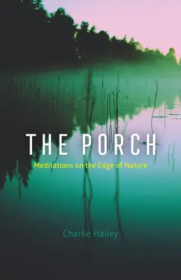 The Porch: Medytacje na skraju natury - The Porch: Meditations on the Edge of Nature